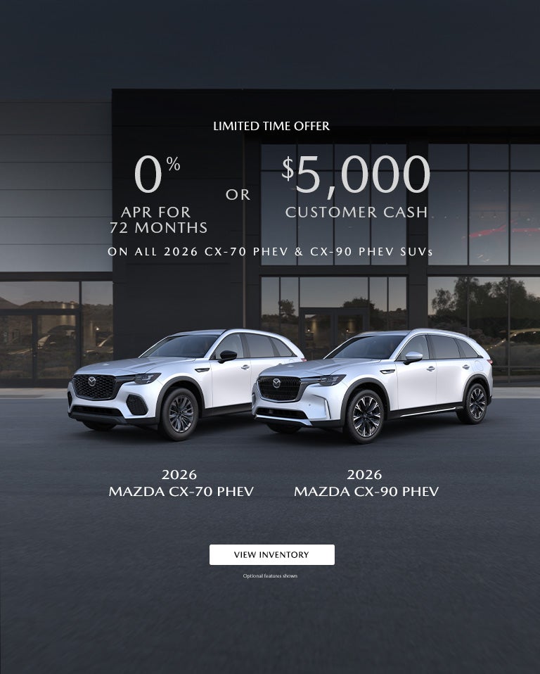 0% APR FOR 72 MONTHS OR $5,000 CUSTOMER CASH ON ALL 2026 CX-70 PHEV & CX-90 PHEV SUVS