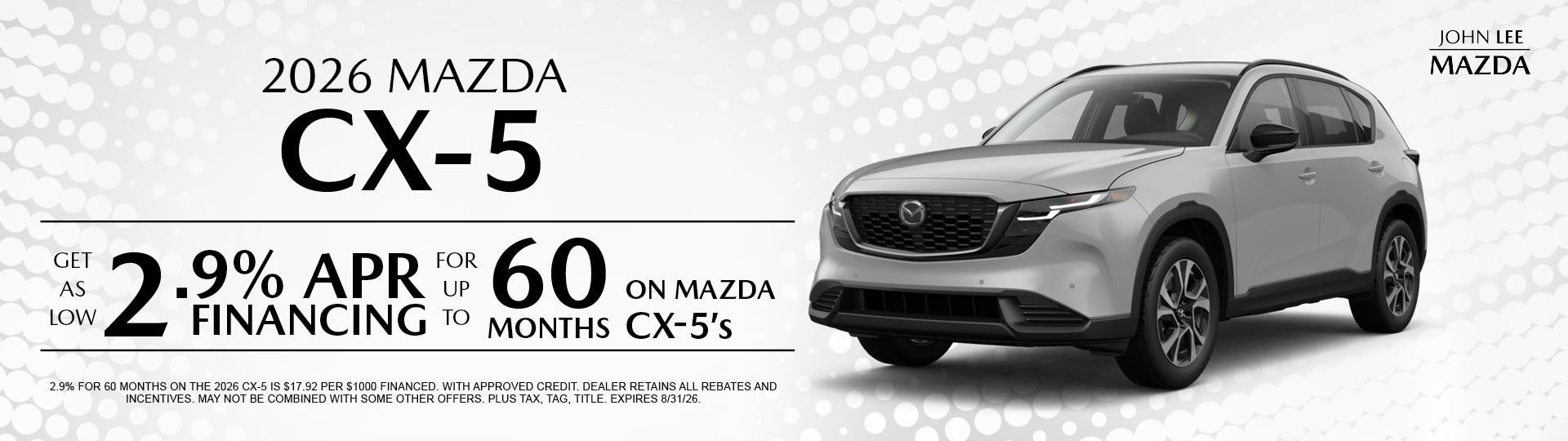 GET AS LOW AS 2.9% APR FINANCING FOR UP TO 60 MONTHS ON CX-5