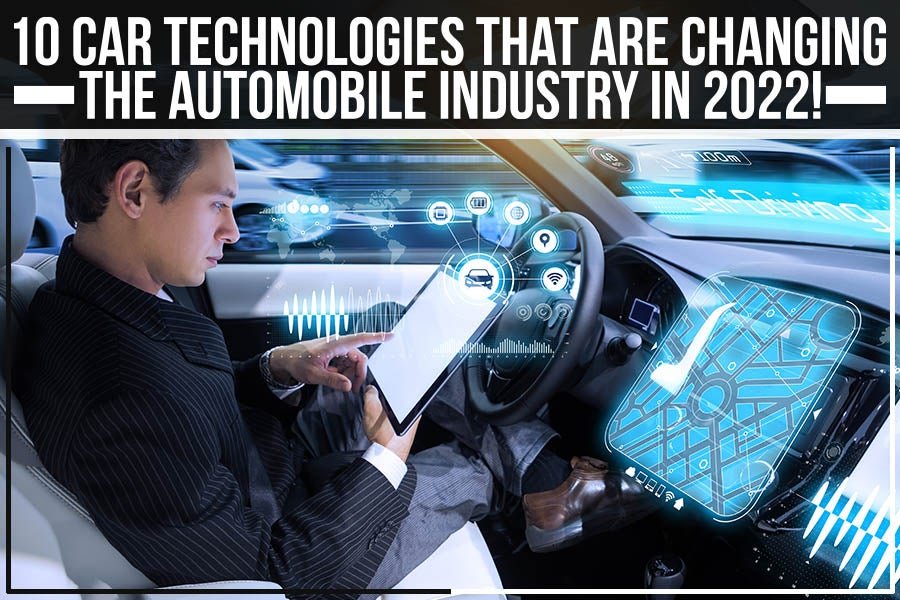 10 Car Technologies That Are Changing The Automobile Industry In 2022!